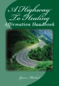 A Highway to Healing, An Affirmation Handbook for for self healing